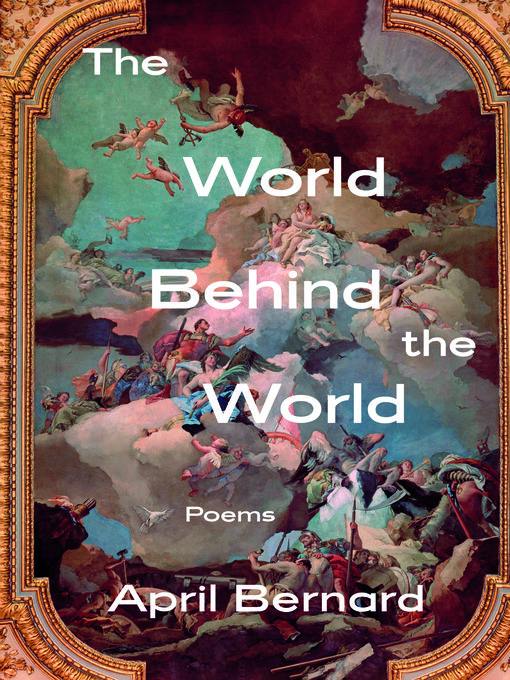 Title details for The World Behind the World by April Bernard - Available